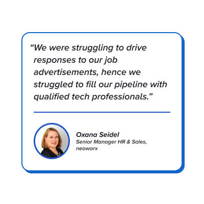 Quote: We were struggling to drive responses to our job advertisements, hence we struggled to fill our pipeline with qualified tech professionals