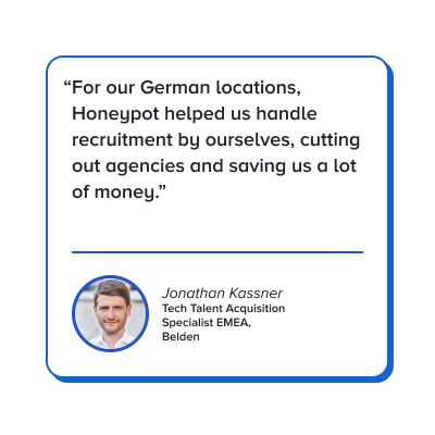 Quote: For our German locations, Honeypot helped us handle recruitment by ourselves, cutting out agencies and saving us a lot of money.