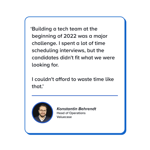Quote: Building a tech team at the beginning of 2022 was a major challenge. I spent a lot of time scheduling interviews, but the candidates didn't fit what we were looking for. I couldn't afford to waste time like that.