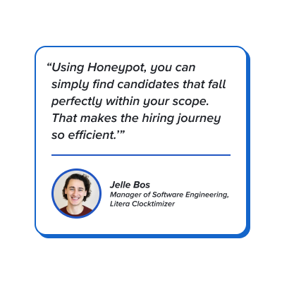 Quote: Using Honeypot, you can simply find candidates that fall perfectly within your scope. That makes the hiring journey so efficient.